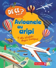 DE CE…? Avioanele au aripi si alte intrebari despre transport