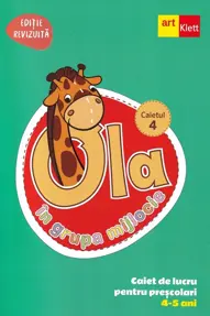 Ola in grupa mijlocie 4-5 ani: Caiet de lucru pentru prescolari. Caietul 4