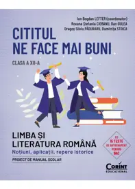 Cititul ne face mai buni. Limba și literatura română. Noțiuni, aplicații, repere istorice. Clasa a XII-a