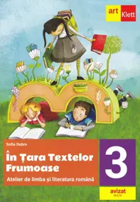 In Tara textelor Frumoase. Atelier de limba si literatura romana - Clasa 3