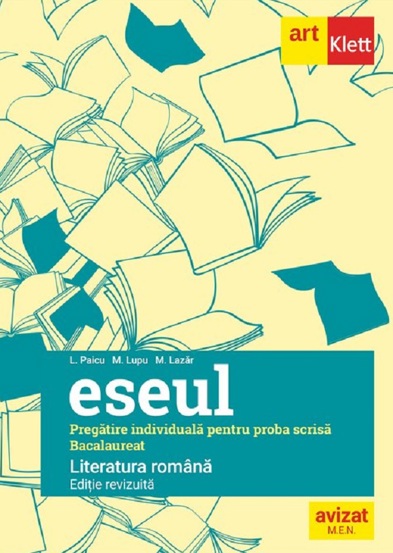  Eseul. Literatura romana. Pregatire individuala pentru proba scrisa: Bacalaureat
