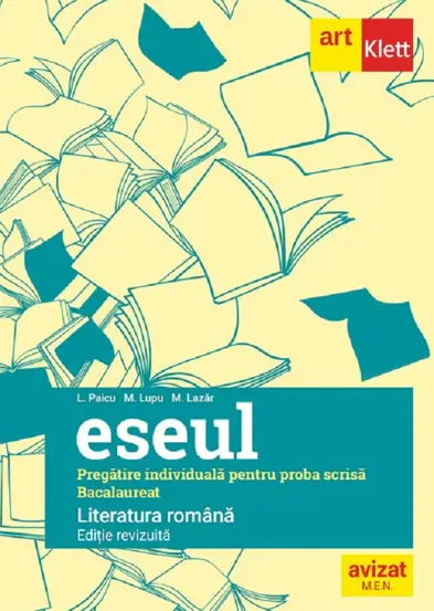  Eseul. Literatura romana. Pregatire individuala pentru proba scrisa: Bacalaureat