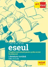  Eseul. Literatura romana. Pregatire individuala pentru proba scrisa: Bacalaureat