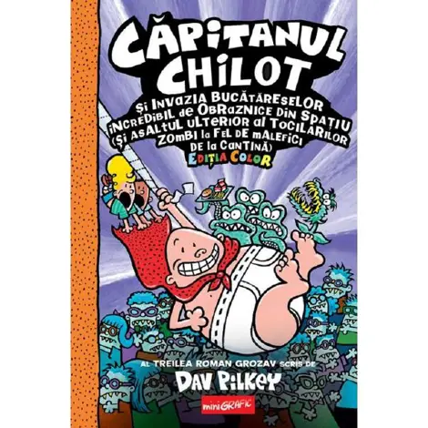 Capitanul Chilot si invazia bucatareselor incredibil de obraznice din spatiu. Seria Capitanul Chilot Vol.3 Editia color