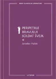 Mari Clasici Ai Literaturii. Peripetiile Bravului Soldat Svejk. Vol.1. Jaroslav Hasek