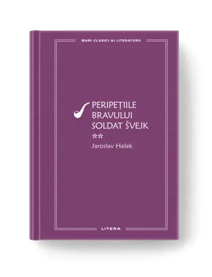 Mari Clasici Ai Literaturii. Peripetiile Bravului Soldat Svejk. Vol.2. Jaroslav Hasek