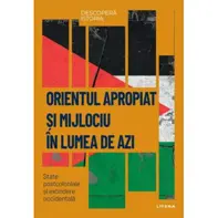 Descopera Istoria. Orientul Mijlociu In Lumea De Azi