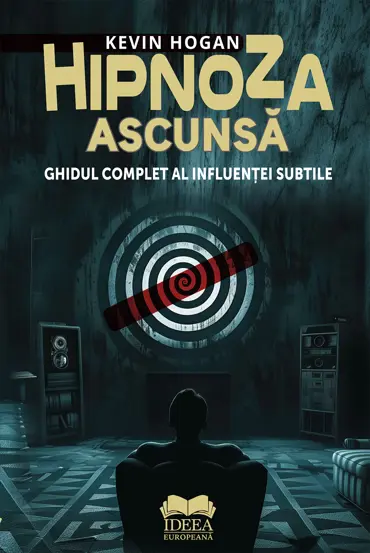 Hipnoza ascunsa. Ghidul complet al influentei subtile