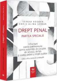 Drept penal. Partea speciala. Infractiuni contra patrimoniului, contra autoritatii, de coruptie, de serviciu, de fals si contra ordinii si linistii publice. Editia a III-a, revazuta si adaugita