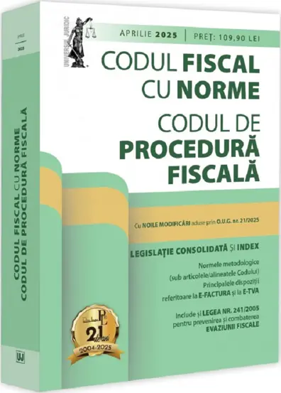Codul fiscal cu Norme si Codul de procedura fiscala: aprilie 2025. Editie tiparita pe hartie alba
