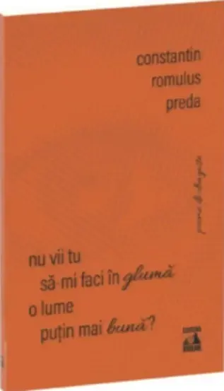 Nu vii tu sa-mi faci in gluma o lume putin mai buna?