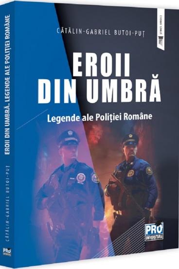 Eroii din umbra. Legende ale Politiei Romane (resigilat)