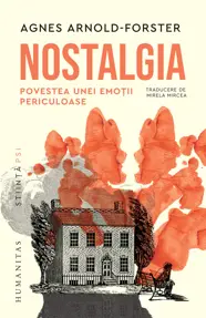 Nostalgia. Povestea unei emotii periculoase