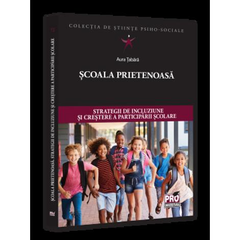 Scoala prietenoasa. Strategii de crestere a incluziunii si participarii scolare
