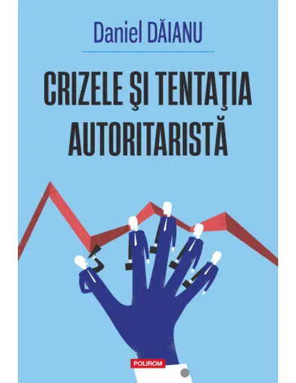Crizele si tentatia autoritarista