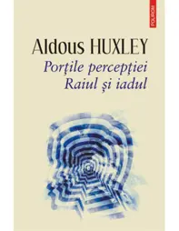 Porţile percepţiei. Raiul şi iadul