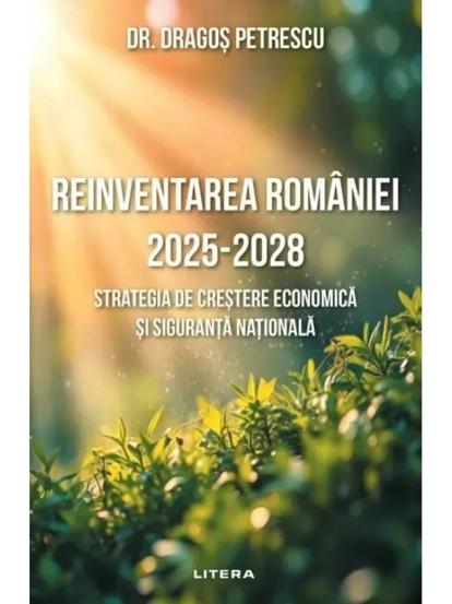 Reinventarea Romaniei 2025-2028. Strategia de crestere economica si siguranta nationala (resigilat)