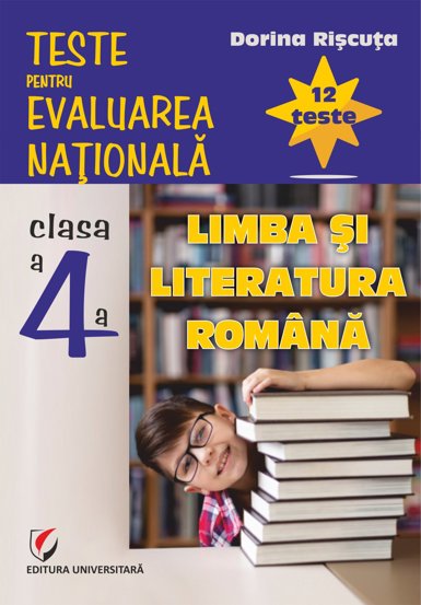 Teste pentru Evaluarea Nationala. Clasa a IV-a. Limba si literatura romana. 12 teste