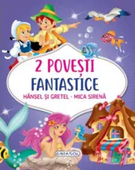 2 Povesti fantastice:Hansel si Gretel. Mica Sirena