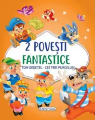 2 Povesti fantastice:Tom Degetel. Cei trei purcelusi