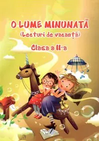 O lume minunata - lecturi de vacanta - cls. a II-a  (resigilat)