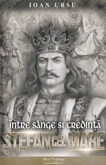 Stefan cel Mare. Intre sange si credinta (resigilat)
