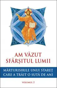 Am vazut sfarsitul lumii. Marturisirile unui staret care a trait o suta de ani Vol.2
