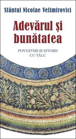 Adevarul si bunatatea. Parabole si istorii cu talc