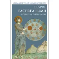 Despre facerea lumii. Cateheze la Cartea Facerii