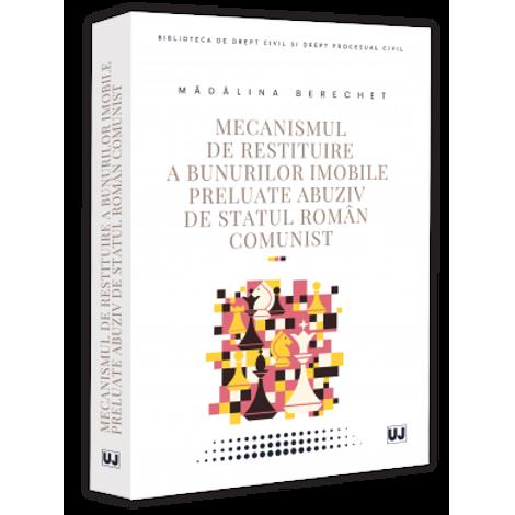 Mecanismul de restituire a bunurilor imobile preluate abuziv de statul roman comunist