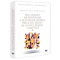 Mecanismul de restituire a bunurilor imobile preluate abuziv de statul roman comunist