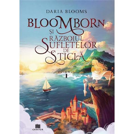Bloomborn si Razboiul Sufletelor de Sticla Vol.1