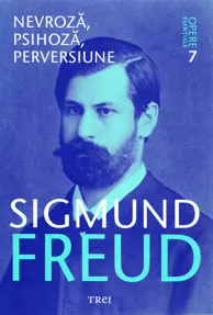 Opere esentiale 7 - Nevroza, psihoza, perversiune