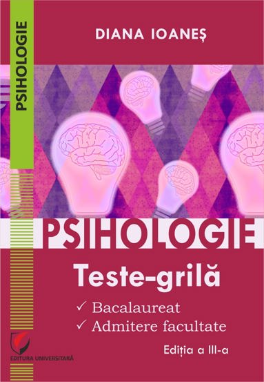Psihologie. Teste-grila. Bacalaureat, admitere facultate. Editia a III-a - Diana Ioanes