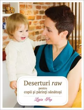 Deserturi raw pentru copii si parinti sanatosi (resigilat)