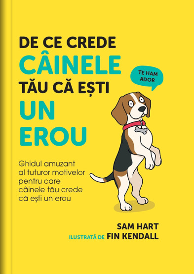 De ce crede cainele tau ca esti un erou, ed. I