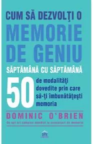 Cum sa dezvolti o memorie de geniu saptamana cu saptamana (resigilat)