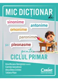 Mic dicționar de sinonime, antonime, omonime, paronime și pleonasme pentru ciclul primar