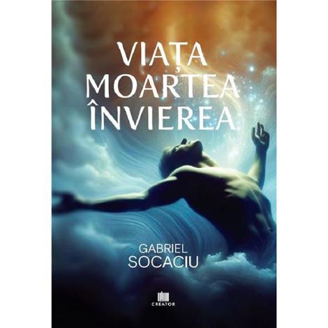 Viata. Moartea. Invierea
