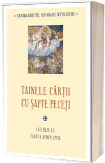 Tainele cartii cu sapte peceti. Cateheze la Cartea Apocalipsei