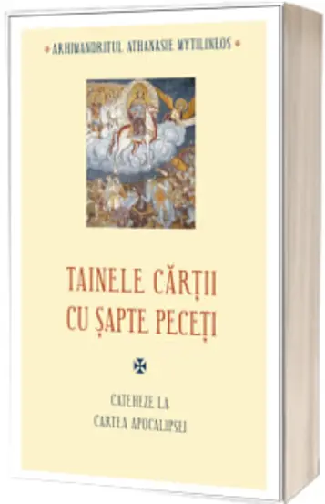 Tainele cartii cu sapte peceti. Cateheze la Cartea Apocalipsei