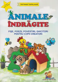 Animale indragite - Fise, poezii, povestiri, ghicitori pentru copii creatori