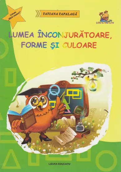 Lumea inconjuratoare, forme si culoare - ghicitori si fise pentru grupa mare si clasa pregatitoare