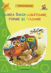 Lumea inconjuratoare, forme si culoare - ghicitori si fise pentru grupa mare si clasa pregatitoare