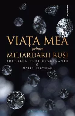 Viata mea printre miliardarii rusi - Jurnalul unei guvernante (resigilat)