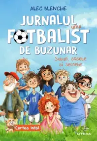 Jurnalul unui fotbalist de buzunar. Suturi, sosete si secrete. Cartea intai (resigilat)