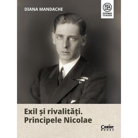Exil si rivalitati. Principele Nicolae