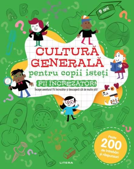 Cultura generala pentru copii isteti. Fii increzator!