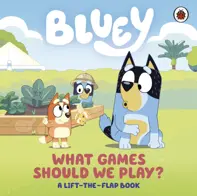 Bluey: What Games Should We Play? : A Lift-the-Flap Book