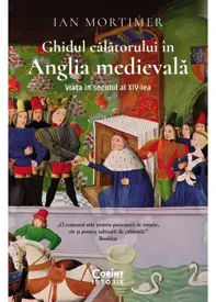 Ghidul călătorului în Anglia medievală. Viața în secolul al XIV-lea